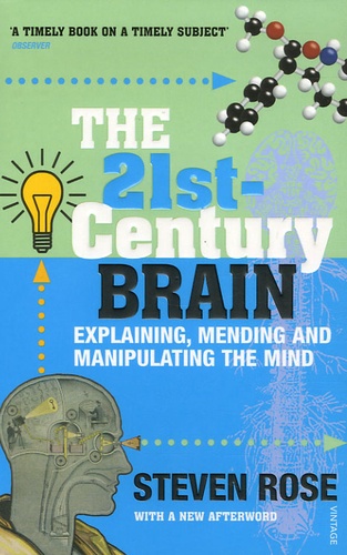 Steven Rose - The 21st-Century Brain - Explaining, Mending and Manipulating the Mind.