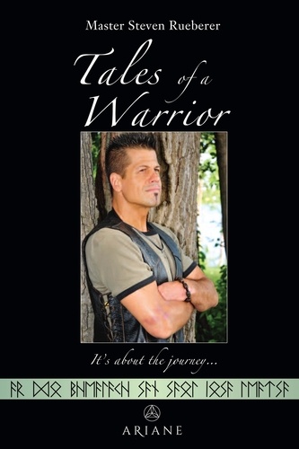 Steven Rueberer - Tales of a Warrior - It's about the journey.