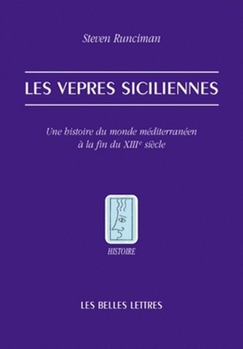 Steven Runciman - Les vêpres siciliennes - Une histoire du monde méditerranéen à la fin du XIIIe siècle.