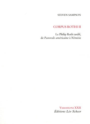 Steven Sampson - Corpus Rothi - Tome 2, Le Philip Roth tardif, de Pastorale américaine à Némésis.