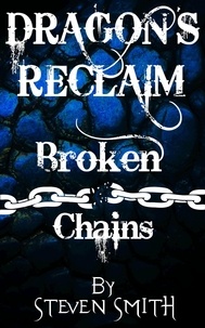  Steven Smith - Broken Chains - Dragon's Reclaim, #3.