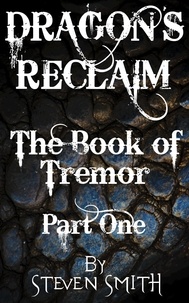  Steven Smith - The Book of Tremor Part One - Dragon's Reclaim, #1.