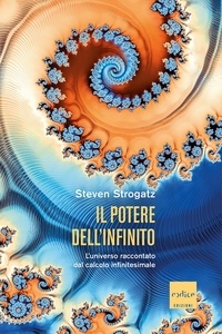 Steven Strogatz et Antonio Casto - Il potere dell'infinito - L'universo raccontato dal calcolo infinitesimale.