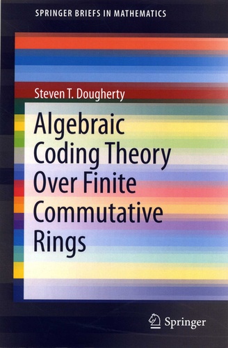 Steven T. Dougherty - Algebraic Coding Theory Over Finite Commutative Rings.