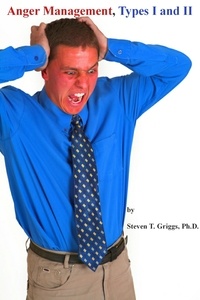  Steven T. Griggs, Ph.D. - Anger Management, Types I and II.