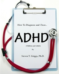  Steven T. Griggs, Ph.D. - How To Assess and Treat ADHD (Children and Adults).
