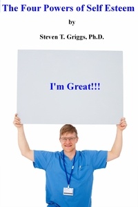  Steven T. Griggs, Ph.D. - The Four Powers of Self Esteem.