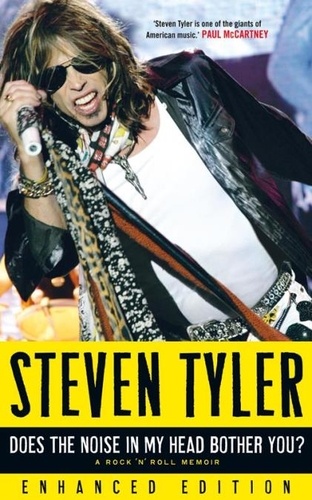 Steven Tyler et David Dalton - Does the Noise in My Head Bother You? - The Autobiography.