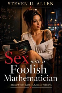 Sex with a Foolish Mathematician