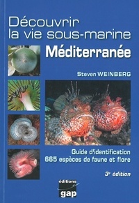 Steven Weinberg - Découvrir la vie sous-marine Méditerranée - Guide d'identification, 665 espèces de faune et flore.