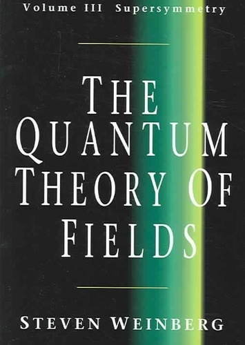 Steven Weinberg - The Quantum Theory of Fields - Tome 3, Supersymmetry.
