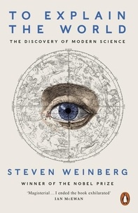 Steven Weinberg - To Explain the World - The Discovery of Modern Science.