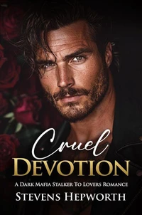 Cruel Devotion: A Dark Mafia Stalker To Lovers Romance