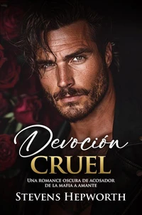 Devoción cruel: Una romance oscura de acosador de la mafia a amante