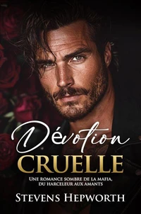 Dévotion cruelle: Une romance sombre de la mafia, du harceleur aux amants