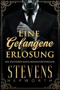 Eine Gefangene Erlösung: Ein düsterer Mafia-Romantikthriller