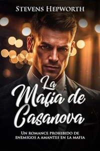 La mafia de Casanova: Un romance prohibido de enemigos a amantes en la mafia