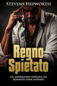 Regno Spietato: Un matrimonio forzato, un romanzo dark mafioso