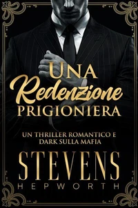 Una Redenzione Prigioniera: Un thriller romantico e dark sulla mafia