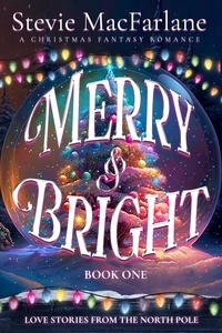  Stevie MacFarlane - Merry &amp; Bright - Love Stories from the North Pole, #1.