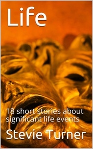  Stevie Turner - Life: 18 Short Stories.
