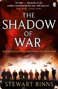 Stewart Binns - The Shadow of War - The Great War Series Book 1.