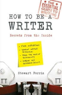Stewart Ferris - How to be a Writer - Secrets from the Inside.