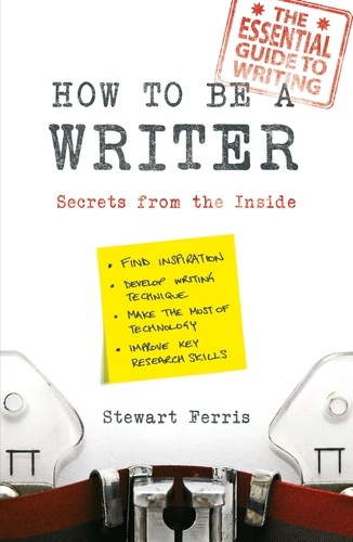 How to be a Writer. Secrets from the Inside