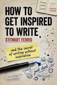 How to get Inspired to Write: and the secret of writing without inspiration