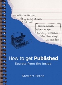 Stewart Ferris - How to Get Published - Secrets from the Inside.