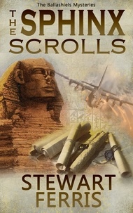 Stewart Ferris - The Sphinx Scrolls - The Ballashiels Mysteries.
