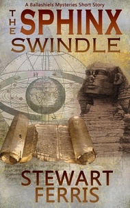 Stewart Ferris - The Sphinx Swindle - A Ballashiels Mysteries short story.