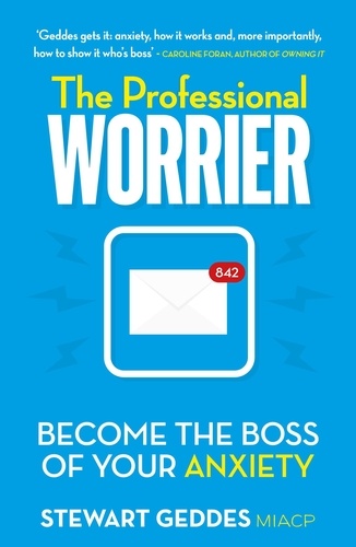 The Professional Worrier. Become the Boss of Your Anxiety