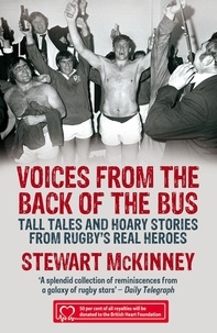 Stewart McKinney - Voices from the Back of the Bus - Tall Tales and Hoary Stories from Rugby's Real Heroes.
