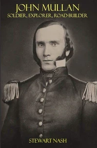 John Mullan: Soldier, Explorer, Road Builder