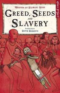Stewart Ross et David Roberts - Greed, Seeds and Slavery.