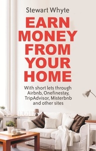 Stewart Whyte - Earn Money From Your Home - With short lets through Airbnb, Onefinestay, TripAdvisor, Misterbnb and other sites.