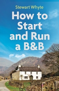 Stewart Whyte - How to Start and Run a B&amp;B, 4th Edition.