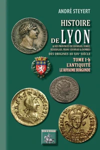 Histoire de Lyon et des provinces de Lyonnais, Forez, Beaujolais, Franc-Lyonnais et Dombes