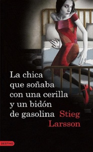 Stieg Larsson - La chica que soñaba con una cerilla y un bidon de gasolina (Milenium 2).