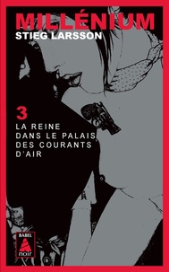 Stieg Larsson - Millénium Tome 3 : La reine dans le palais des courants d'air.
