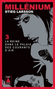 Stieg Larsson - Millénium Tome 3 : La reine dans le palais des courants d'air.