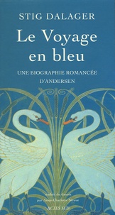 Stig Dalager - Le voyage en bleu - Une biographie romancée d'Andersen.