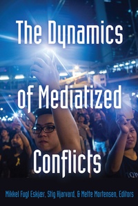 Stig Hjarvard et Mette Mortensen - The Dynamics of Mediatized Conflicts.