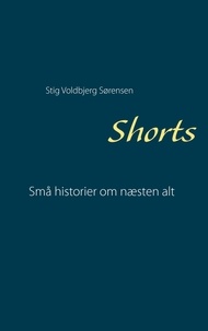 Stig Voldbjerg Sørensen - Shorts - Små historier om næsten alt.