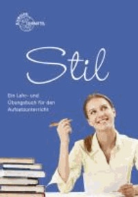 Stil - Ein Lehr- und Übungsbuch für den Aufsatzunterricht.