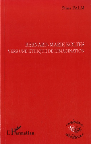 Bernard-Marie Koltès. Vers une éthique de l'imagination
