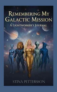 Remembering My Galactic Mission — A Lightworker’s Journal