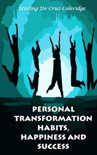  Stirling De Cruz Coleridge - Personal Transformation Habits, Happiness and Success - Self-Help/Personal Transformation/Success.