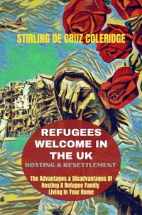  Stirling De Cruz Coleridge - Refugees Welcome In The UK: Hosting &amp; Resettlement The Advantages &amp; Disadvantages Of Hosting A Refugee Family Living In Your Home.